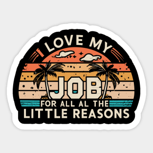 I Love My Job For All The Little Reasons Sticker